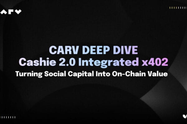 CARV Deep Dive: Cashie 2.0 Integrated x402